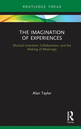 Cover of The Imagination of Experiences: Musical Invention, Collaboration, and the Making of Meanings