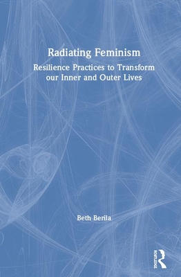 Cover of Radiating Feminism: Resilience Practices to Transform our Inner and Outer Lives