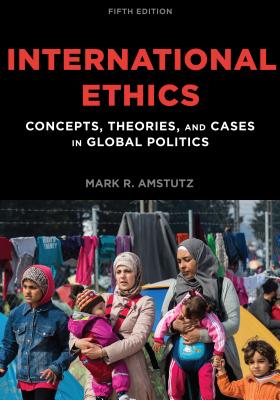 Cover of International Ethics: Concepts, Theories, and Cases in Global Politics