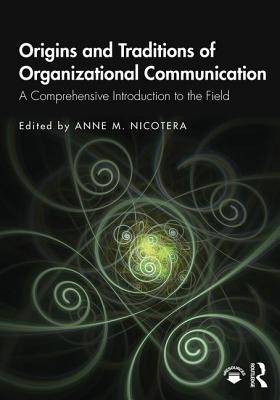 Cover of Origins and Traditions of Organizational Communication: A Comprehensive Introduction to the Field