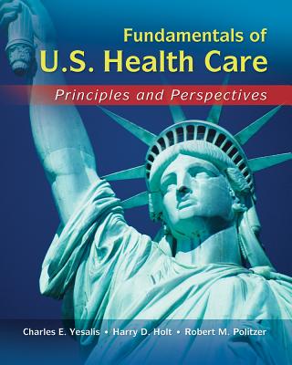 Cover of Fundamentals of U.S. Health Care: Principles and Perspectives