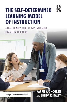 Cover of The Self-Determined Learning Model of Instruction: A Practitioner's Guide to Implementation for Special Education