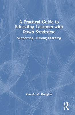 Cover of A Practical Guide to Educating Learners with Down Syndrome: Supporting Lifelong Learning