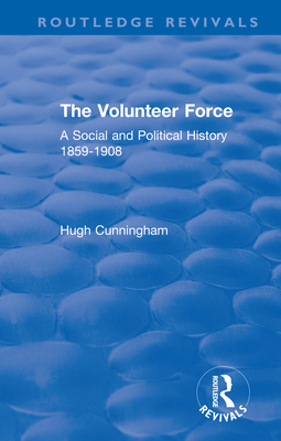 Cover of The Volunteer Force: A Social and Political History 1859-1908