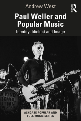 Cover of Paul Weller and Popular Music: Identity, Idiolect and Image