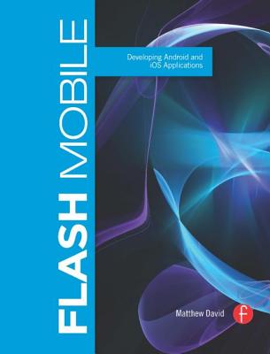 Cover of Flash Mobile: Developing Android and IOS Applications