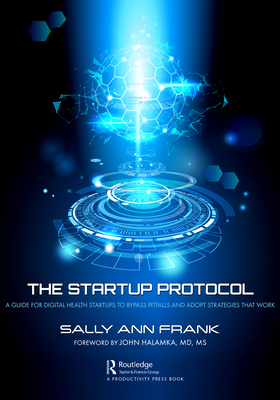 Cover of The Startup Protocol: A Guide for Digital Health Startups to Bypass Pitfalls and Adopt Strategies That Work
