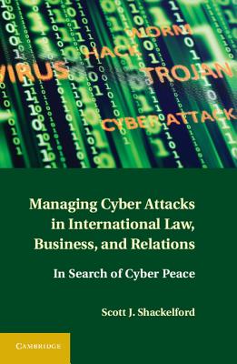 Cover of Managing Cyber Attacks in International Law, Business, and Relations: In Search of Cyber Peace