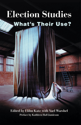 Cover of Election Studies: What's Their Use?