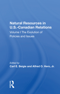 Cover of Natural Resources in U.S.-Canadian Relations, Volume 1: The Evolution of Policies and Issues