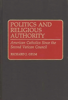 Cover of Politics and Religious Authority: American Catholics Since the Second Vatican Council