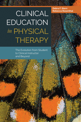 Cover of Clinical Education in Physical Therapy: The Evolution from Student to Clinical Instructor and Beyond: The Evolution from Student to Clinical Instruct