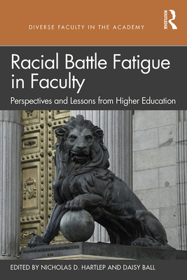 Cover of Racial Battle Fatigue in Faculty: Perspectives and Lessons from Higher Education