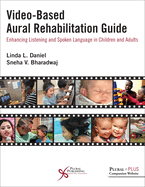 Cover of Video-Based Aural Rehabilitation Guide: Enhancing Listening and Spoken Language in Children and Adults