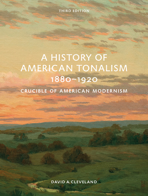 Cover of A History of American Tonalism, 1880-1920: Crucible of American Modernism (Third Edition)
