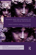 Cover of Women and the Ideology of Political Exclusion: From Classical Antiquity to the Modern Era