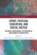 Cover of Sport, Physical Education, and Social Justice: Religious, Sociological, Psychological, and Capability Perspectives