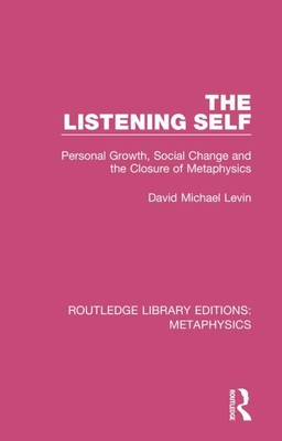 Cover of The Listening Self: Personal Growth, Social Change and the Closure of Metaphysics