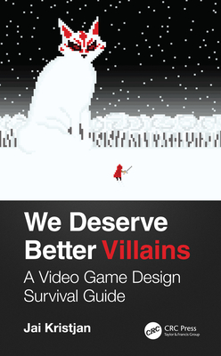 Cover of We Deserve Better Villains: A Video Game Design Survival Guide