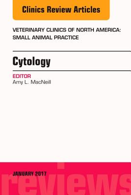 Cover of Cytology, an Issue of Veterinary Clinics of North America: Small Animal Practice: Volume 47-1
