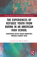 Cover of The Experiences of Refugee Youth from Burma in an American High School: Countering Deficit-Based Narratives Through Student Voice