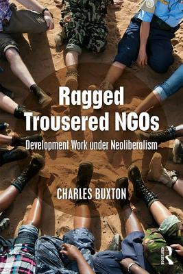 Cover of Ragged Trousered NGOs: Development Work Under Neoliberalism