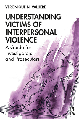 Cover of Understanding Victims of Interpersonal Violence: A Guide for Investigators and Prosecutors
