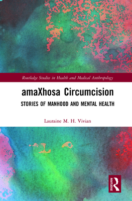 Cover of Amaxhosa Circumcision: Stories of Manhood and Mental Health