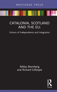 Cover of Catalonia, Scotland and the EU: Visions of Independence and Integration