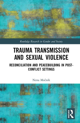Cover of Trauma Transmission and Sexual Violence: Reconciliation and Peacebuilding in Post Conflict Settings