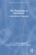 Cover of The Psychology of Extremism: A Motivational Perspective