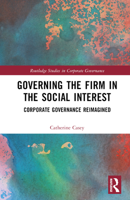 Cover of Governing the Firm in the Social Interest: Corporate Governance Reimagined