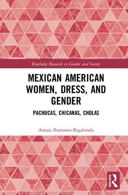 Cover of Mexican American Women, Dress and Gender: Pachucas, Chicanas, Cholas