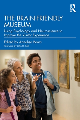 Cover of The Brain-Friendly Museum: Using Psychology and Neuroscience to Improve the Visitor Experience