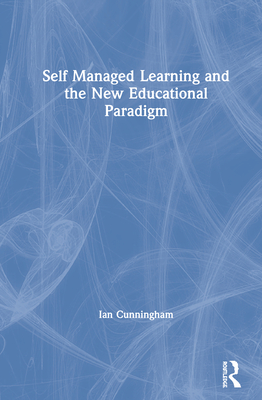 Cover of Self Managed Learning and the New Educational Paradigm