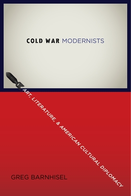 Cover of Cold War Modernists: Art, Literature, and American Cultural Diplomacy