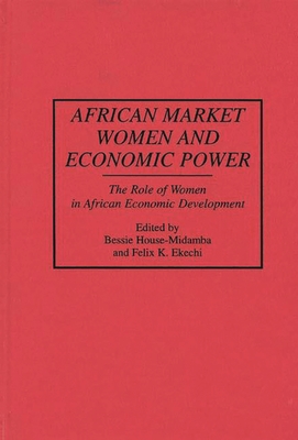 Cover of African Market Women and Economic Power: The Role of Women in African Economic Development