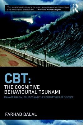 Cover of Cbt: The Cognitive Behavioural Tsunami: Managerialism, Politics and the Corruptions of Science