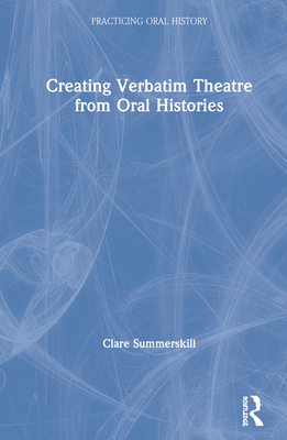 Cover of Creating Verbatim Theatre from Oral Histories