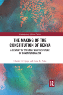 Cover of The Making of the Constitution of Kenya: A Century of Struggle and the Future of Constitutionalism