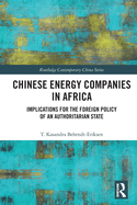 Cover of Chinese Energy Companies in Africa: Implications for the Foreign Policy of an Authoritarian State