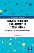 Cover of Driving Consumer Engagement in Social Media: Influencing Electronic Word of Mouth