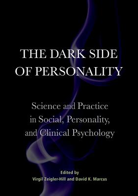 Cover of The Dark Side of Personality: Science and Practice in Social, Personality, and Clinical Psychology