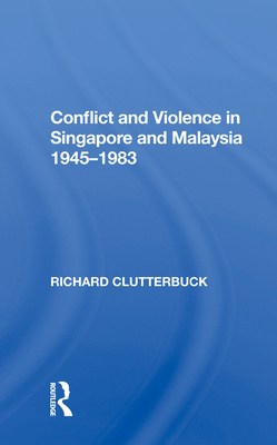 Cover of Conflict and Violence in Singapore and Malaysia, 1945-1983