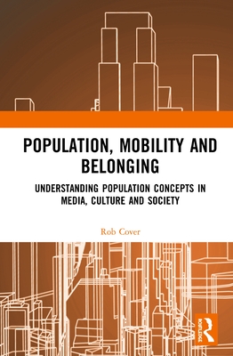 Cover of Population, Mobility and Belonging: Understanding Population Concepts in Media, Culture and Society