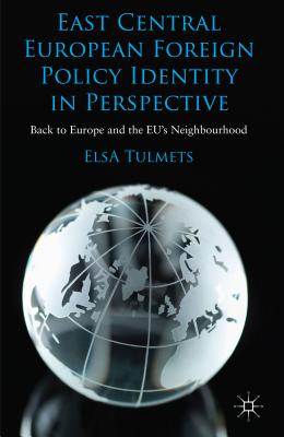 Cover of East Central European Foreign Policy Identity in Perspective: Back to Europe and the Eu's Neighbourhood