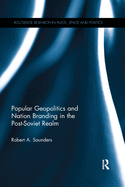 Cover of Popular Geopolitics and Nation Branding in the Post-Soviet Realm