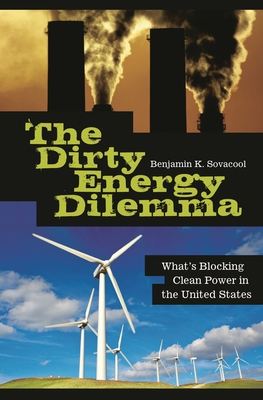 Cover of The Dirty Energy Dilemma: What's Blocking Clean Power in the United States