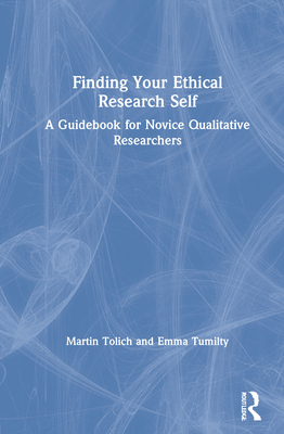 Cover of Finding Your Ethical Research Self: A Guidebook for Novice Qualitative Researchers