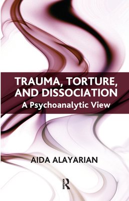 Cover of Trauma, Torture and Dissociation: A Psychoanalytic View